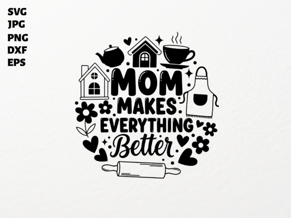 Mom Makes Everything Better SVG